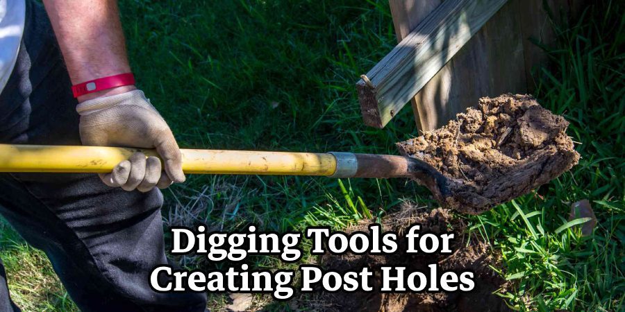 Digging Tools for Creating Post Holes