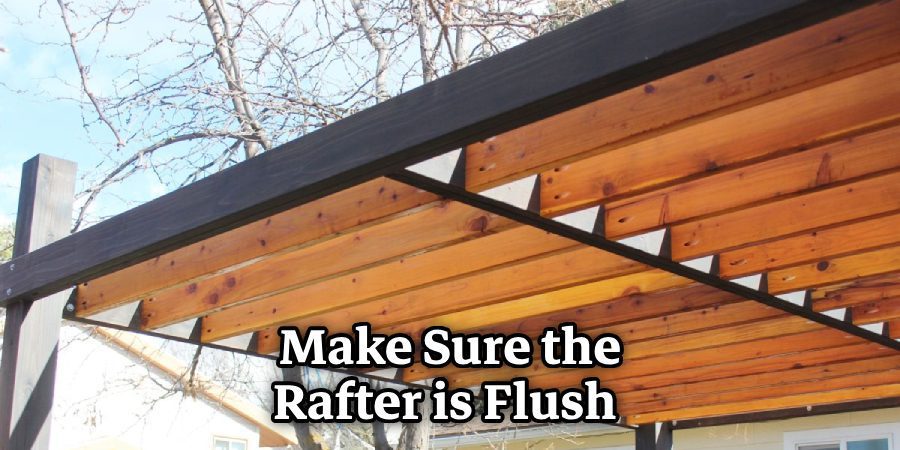 Make Sure the Rafter is Flush 