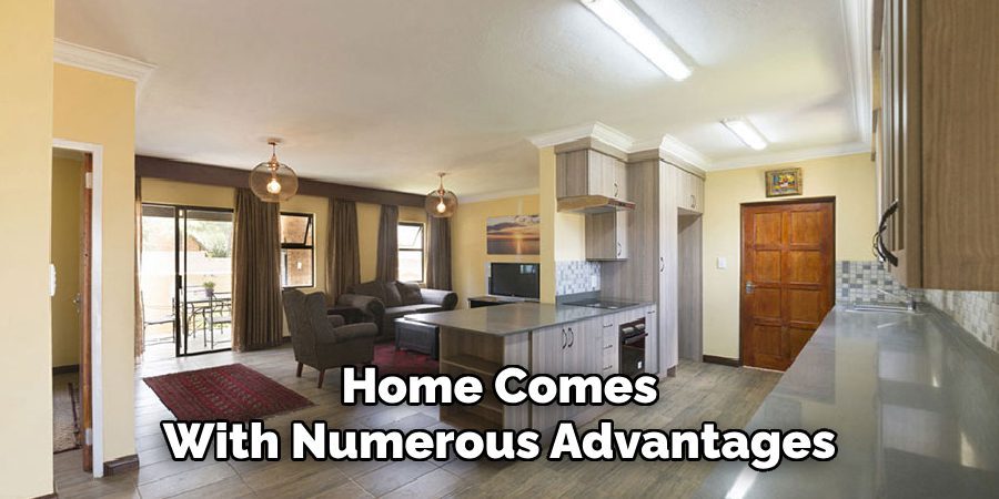 Home Comes
Your Numerous Advantages